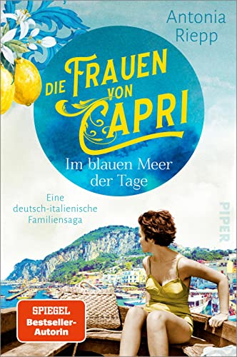 Die Frauen von Capri – Im blauen Meer der Tage (Die Capri-Reihe 1): Eine deutsch-italienische Familiensaga | Nach »Belmonte«: Ein neuer bewegender Familienroman um Hoffnungen, Verrat und Versöhnung